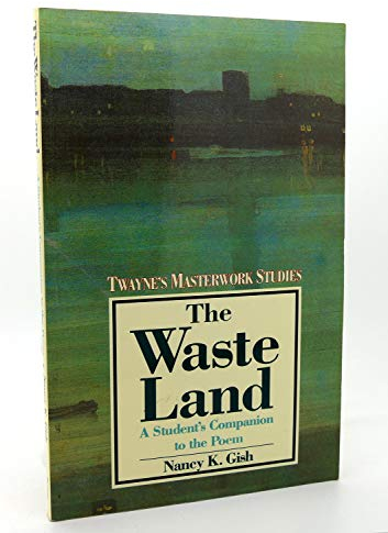 Waste Land: A Poem of Memory and Desire (Twayne's Masterwork Studies, Band 13)