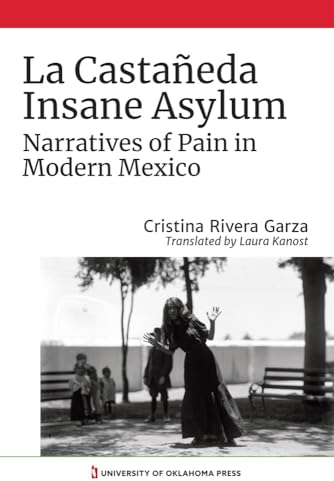 La Castañeda Insane Asylum: Narratives of Pain in Modern Mexico