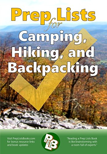 Prep Lists for Camping, Hiking, and Backpacking: A Quick Reference Guide with lists of everything you need to plan for your next adventure or to ... your next crisis (Prep Lists Books, Band 1)
