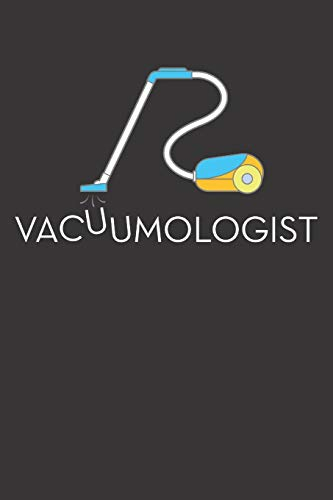 Vacuumologist: Funny Neat Freak Homemaker Housewife Vacuum Cleaner Journal Notebook Lined 6x9
