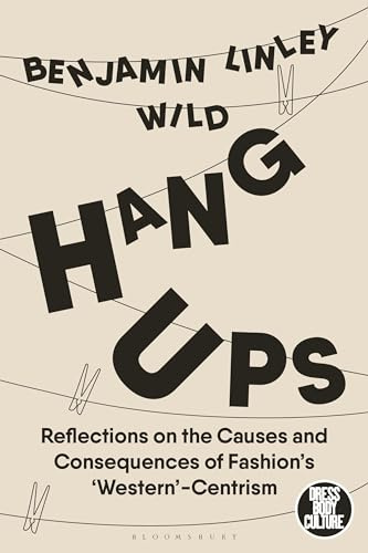 Hang-Ups: Reflections on the Causes and Consequences of Fashion’s ‘Western’-Centrism (Dress, Body, Culture)