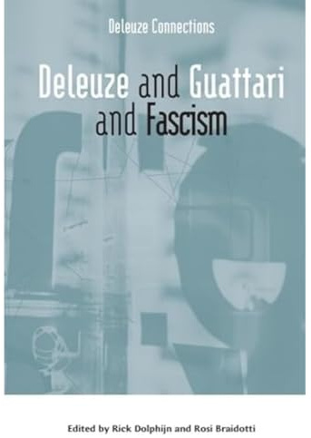 Deleuze and Guattari and Fascism (Deleuze Connections)