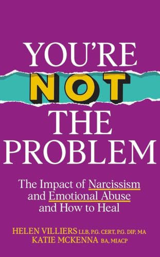 You’re Not the Problem: The Impact of Narcissism and Emotional Abuse and How to Heal - The instant Sunday Times bestseller 2024