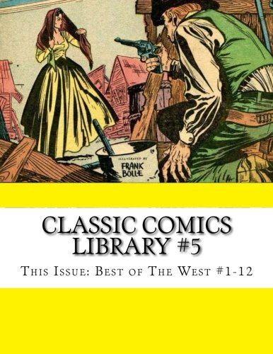 Classic Comics Library #5: This Issue: Best Of The West #1-12