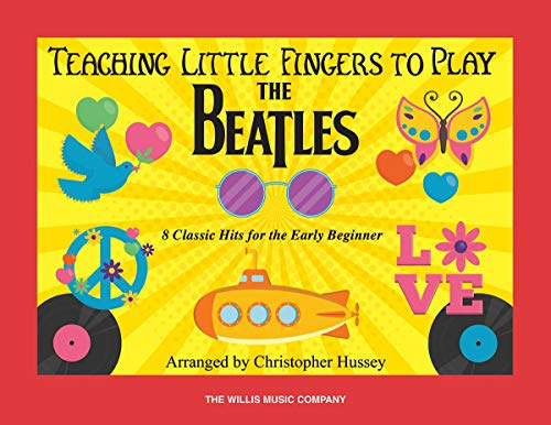 Teaching Little Fingers to Play The Beatles 8 Classic Hits for the Early Beginner