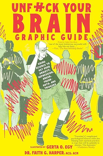 Unfuck Your Brain Graphic Guide: Using Science to Get Over Anxiety, Depression, Anger, Freak-outs, and Triggers (5-Minute Therapy)
