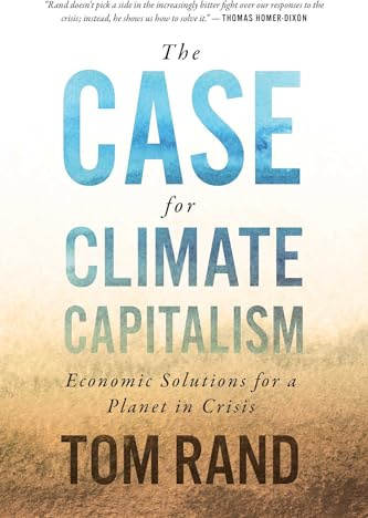 The Case For Climate Capitalism: Economic Solutions for a Planet in Crisis