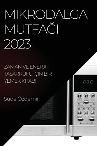 Mikrodalga Mutfa¿¿ 2023: Zaman ve Enerji Tasarrufu ¿çin Bir Yemek Kitab¿