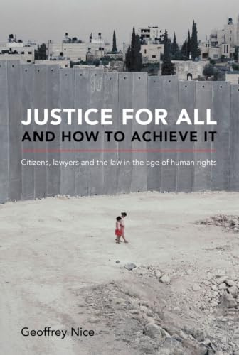 Justice For All and How to Achieve It: Citizens, lawyers and the law in the age of human rights