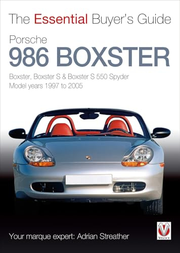 Porsche 986 Boxster: Boxster, Boxster S, Boxster S 550 Spyder: Model Years 1997 to 2005 (The Essential Buyer's Guide)