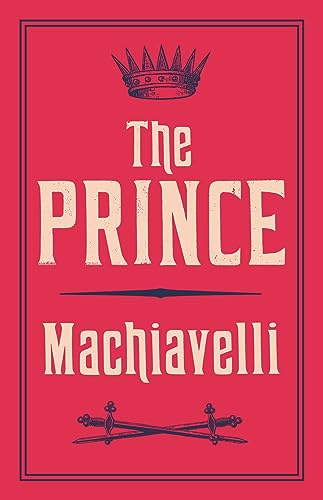 The Prince: Newly Translated and Annotated (Alma Classics Evergreens)