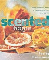 Scented Home: Massage Oils, Scented Candles, Pot Pourri Recipes, Wreaths and Garlands