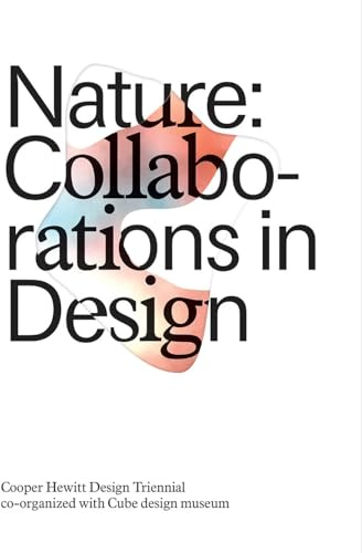 Nature: Collaborations in Design: Cooper Hewitt Design Triennial