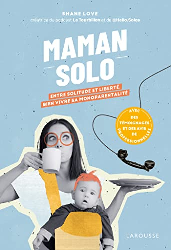 Maman solo: Entre solitude et liberté, bien vivre sa monoparentalité