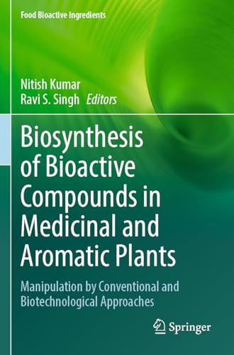 Biosynthesis of Bioactive Compounds in Medicinal and Aromatic Plants: Manipulation by Conventional and Biotechnological Approaches (Food Bioactive Ingredients)