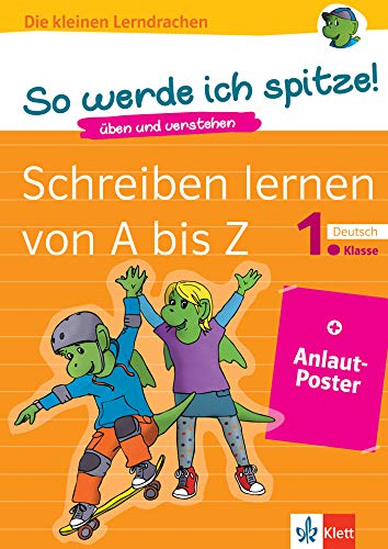Klett So werde ich spitze! Schreiben lernen von A bis Z: Deutsch 1. Klasse (mit Anlautposter): üben und verstehen, Deutsch in der Grundschule + Anlautposter (Die kleinen Lerndrachen)
