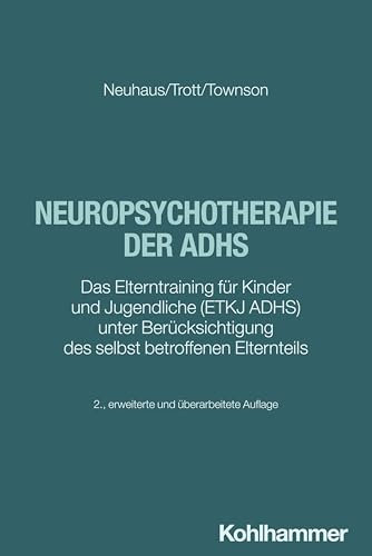 Neuropsychotherapie der ADHS: Das Elterntraining für Kinder und Jugendliche (ETKJ ADHS) unter Berücksichtigung des selbst betroffenen Elternteils