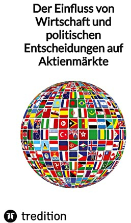 Der Einfluss von Wirtschaft und politischen Entscheidungen auf Aktienmärkte