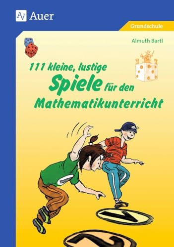 111 kleine, lustige Spiele für den Mathematikunterricht: (1. bis 4. Klasse) (Viele klitzekleine Spiele)