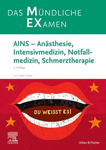 MEX Das Mündliche Examen - AINS: Anästhesie, Intensivmedizin, Notfallmedizin, Schmerztherapie (MEX - Mündliches EXamen)