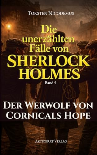 Der Werwolf von Cornicals Hope: Die unerzählten Fälle von Sherlock Holmes