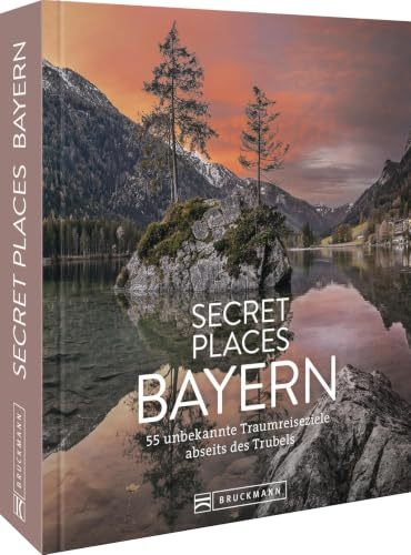 Reisebildband Bayern – Secret Places Bayern: Traumhafte Orte abseits des Trubels