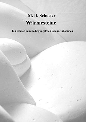 Wärmesteine: Ein Roman zum Bedingungslosen Grundeinkommen