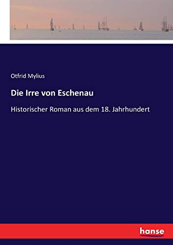 Die Irre von Eschenau: Historischer Roman aus dem 18. Jahrhundert