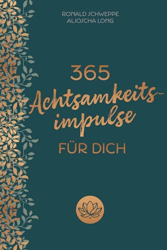 365 Achtsamkeitsimpulse für dich: Kalender. Inspirationen für einen Alltag voller Glück, Lebensfreude und positivem Mindset. Geschenk für mehr Selbstliebe, innere Ruhe, Dankbarkeit