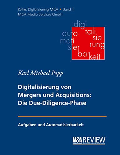 Grundlagen der Digitalisierung von Mergers und Acquisitions: Die Due-Diligence-Phase: Aufgaben und Automatisierbarkeit (Digitalisierung Mergers & Acquisitions, Band 1)