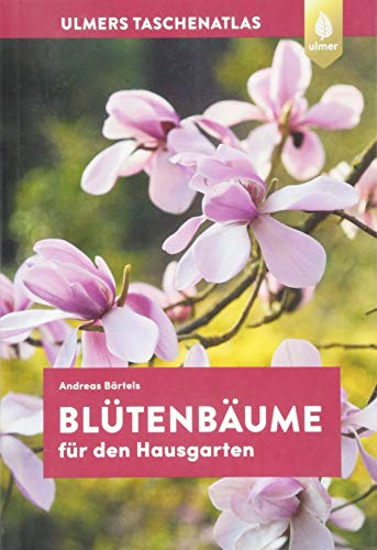 Blütenbäume für den Hausgarten: 108 Arten und Sorten