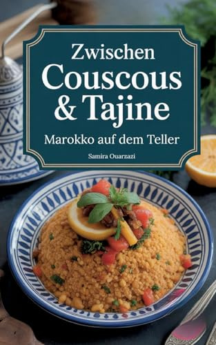 Zwischen Couscous & Tajine - Marokko auf dem Teller: marokkanisches Kochbuch