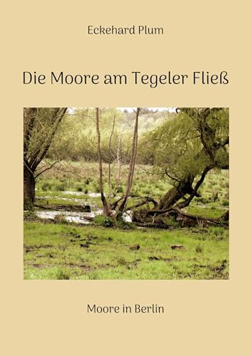 Die Moore am Tegeler Fließ: Moore in Berlin