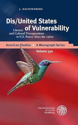 Dis/United States of Vulnerability: Literary and Cultural Transgressions in U.S. Poetry Since the 1960s (American Studies: A Monograph Series)