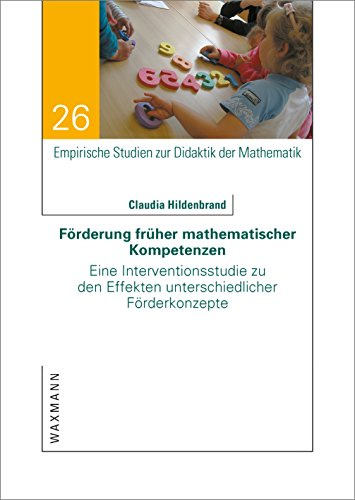 Förderung früher mathematischer Kompetenzen: Eine Interventionsstudie zu den Effekten unterschiedlicher Förderkonzepte (Empirische Studien zur Didaktik der Mathematik)