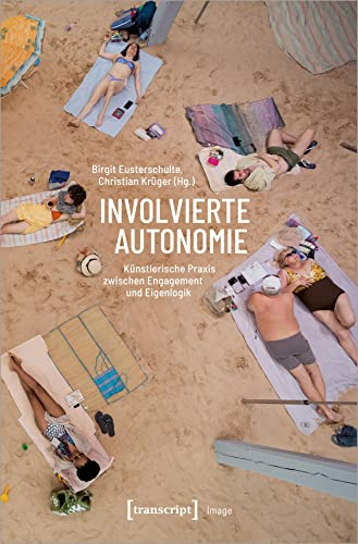 Involvierte Autonomie: Künstlerische Praxis zwischen Engagement und Eigenlogik (Image)