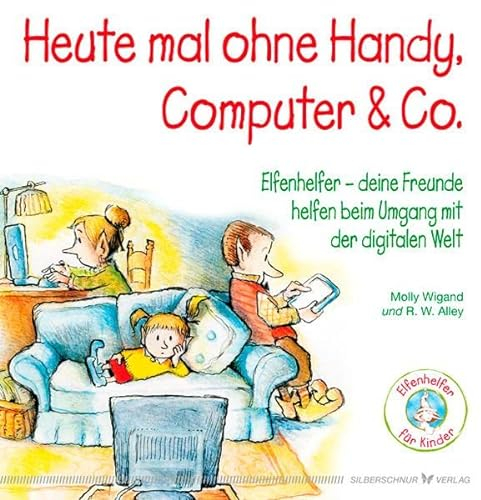 Heute mal ohne Handy, Computer & Co. - Elfenhelfer - Deine Freunde helfen beim Umgang mit der digitalen Welt