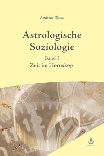 Astrologische Soziologie, Bd. 3: Band 3 - Zeit im Horoskop