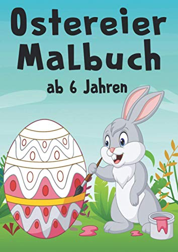 Ostereier Malbuch ab 6 Jahren: Kreativität fördern und die Vorstellungskraft anregen. Viele zauberhafte Mandalas zum Ausmalen. Das perfekte Geschenk für Mädchen und Jungen an Ostern.