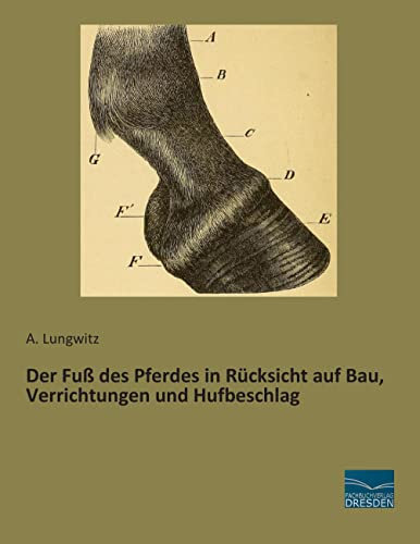 Der Fuss des Pferdes in Ruecksicht auf Bau, Verrichtungen und Hufbeschlag