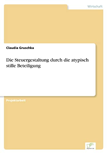 Die Steuergestaltung durch die atypisch stille Beteiligung