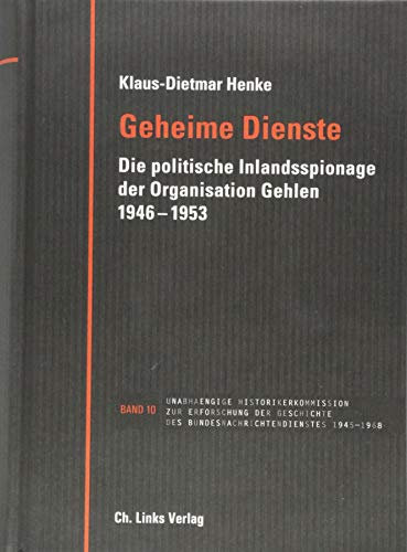 Geheime Dienste: Die politische Inlandsspionage der Organisation Gehlen 1946–1953 (Veröffentlichungen der UHK zur BND-Geschichte, Band 10)