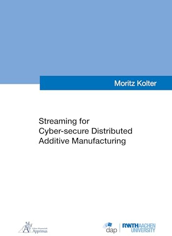 Streaming for Cyber-secure Distributed Additive Manufacturing: DE (Ergebnisse aus der Additiven Fertigung)