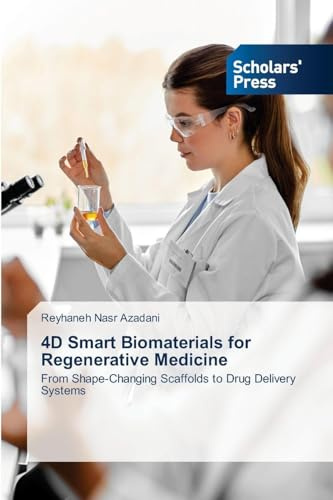 4D ¿Smart ¿Biomaterials ¿for ¿Regenerative ¿Medicine: From ¿Shape-Changing ¿Scaffolds ¿to ¿Drug ¿Delivery ¿Systems