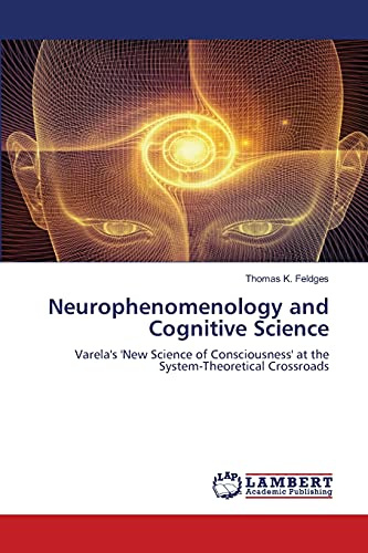 Neurophenomenology and Cognitive Science: Varela's 'New Science of Consciousness' at the System-Theoretical Crossroads