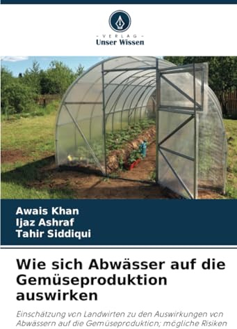 Wie sich Abwässer auf die Gemüseproduktion auswirken: Einschätzung von Landwirten zu den Auswirkungen von Abwässern auf die Gemüseproduktion; mögliche Risiken
