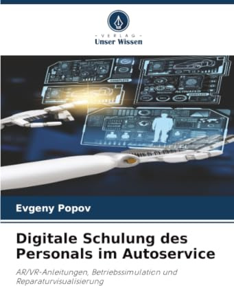 Digitale Schulung des Personals im Autoservice: AR/VR-Anleitungen, Betriebssimulation und Reparaturvisualisierung