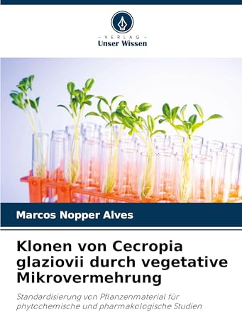 Klonen von Cecropia glaziovii durch vegetative Mikrovermehrung: Standardisierung von Pflanzenmaterial für phytochemische und pharmakologische Studien