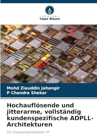 Hochauflösende und jitterarme, vollständig kundenspezifische ADPLL-Architekturen: Für Frequenzsynthesizer-IP