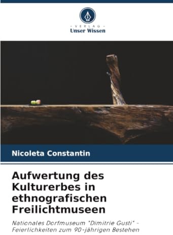 Aufwertung des Kulturerbes in ethnografischen Freilichtmuseen: Nationales Dorfmuseum Dimitrie Gusti - Feierlichkeiten zum 90-jährigen Bestehen